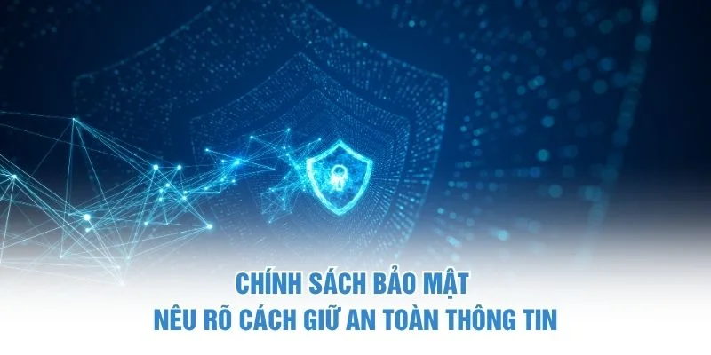 Chính sách bảo mật nêu rõ cách giữ an toàn thông tin