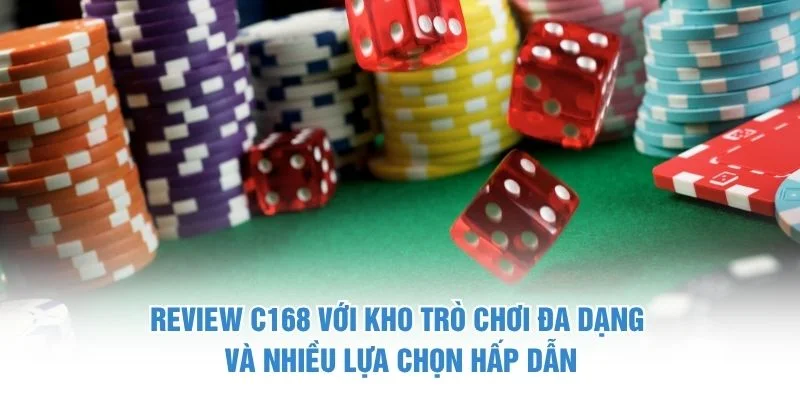 Review C168 với kho trò chơi đa dạng và nhiều lựa chọn hấp dẫn